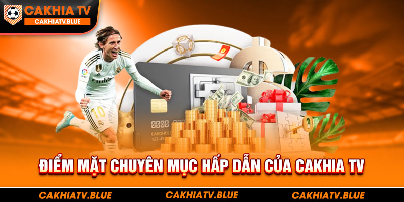 Chuyên mục & Tính năng tại Cakhia TV 