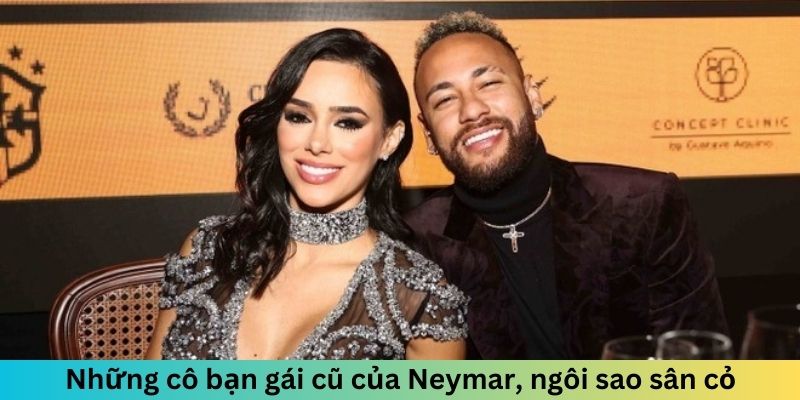 Những cô bạn gái cũ của Neymar, ngôi sao sân cỏ