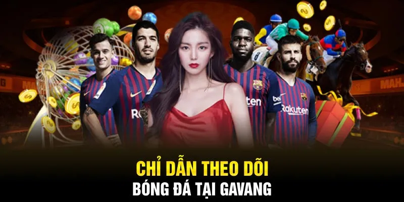 Chỉ dẫn theo dõi bóng đá tại gavang