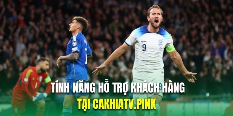 Những tính năng hỗ trợ khách hàng tại cakhiatv.pink