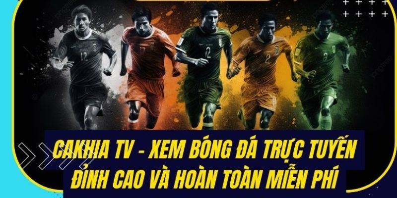 Cakhiatv.ad - Bùng Nổ Cùng Những Trận Đấu Bóng Đá Mãn Nhãn